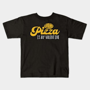 Pizza Is My Valentine Kids T-Shirt